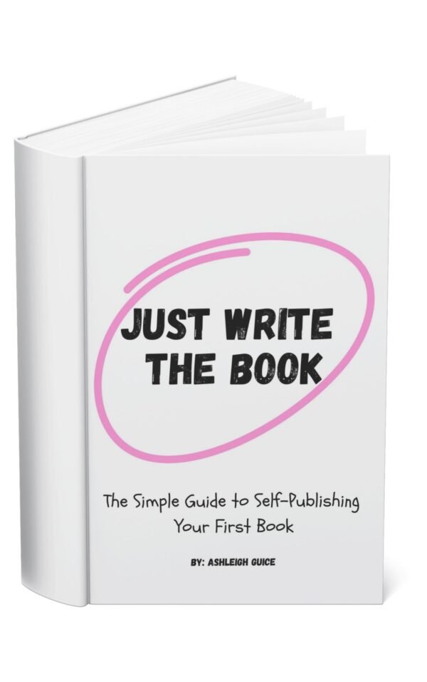 Just Write the Book: The Simple Guide to Self-Publishing Your First Book